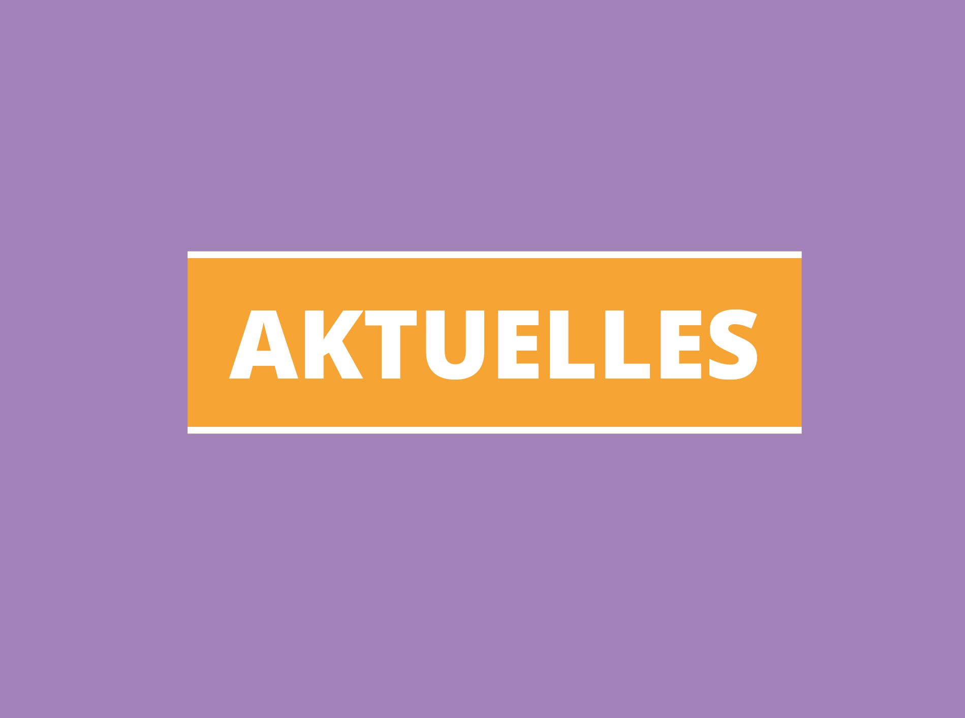 Lila Hintergrund mit orangem Rechteck und weißem Schriftzug AKTUELLES